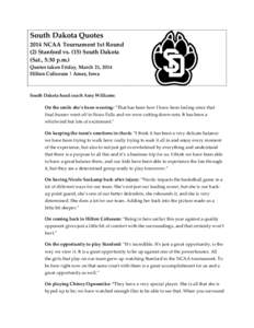 South Dakota Quotes 2014 NCAA Tournament 1st Round (2) Stanford vs[removed]South Dakota (Sat., 5:30 p.m.) Quotes taken Friday, March 21, 2014 Hilton Coliseum | Ames, Iowa