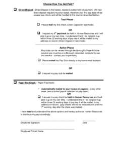 Choose How You Get Paid?   Direct Deposit – Direct Deposit is the fastest, easiest & safest form of payment. (All new direct deposit requests must be tested, therefore your first pay date will be