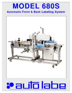 MODEL 680S Automatic Front & Back Labeling System MODEL 680S Automatic Front & Back Labeling System The Auto Labe Model 680S label system is our premier system for labeling the front and back of oval products and