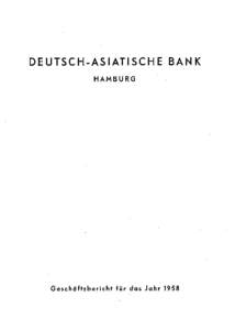 DEUTSCH.ASIATISCHE BANK HAMBURG Geschäftsbericht für das Jahr 1958  Der Vorstand der