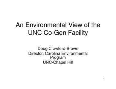 An Environmental View of the UNC Co-Gen Facility Doug Crawford-Brown Director, Carolina Environmental Program UNC-Chapel Hill