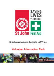 St John Ambulance Australia (ACT) Inc.  Volunteer Information Pack Volunteering Options within St John ACT St John offers a range of volunteering opportunities to our members. We value all