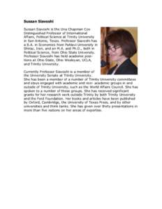 Sussan Siavoshi Sussan Siavoshi is the Una Chapman Cox Distinguished Professor of International Affairs, Political Science at Trinity University in San Antonio, Texas. Professor Siavoshi has a B.A. in Economics from Pahl