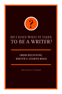 1 Do i have what it takes? One of the biggest problems that plague beginning writers is self-doubt. Whether that doubt results from age, gender, profession, lack of experience, or limited education, it creeps into the m