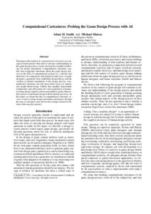 Computational Caricatures: Probing the Game Design Process with AI Adam M. Smith and Michael Mateas Expressive Intelligence Studio University of California, Santa Cruz 1165 High Street, Santa Cruz, CA 95064 {amsmith,mich