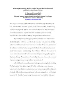 Reducing	
  Atrocities	
  in	
  Modern	
  Combat	
  Through	
  Military	
  Discipline	
  	
   and	
  the	
  Warrior’s	
  Code	
  of	
  Honor	
   	
   By	
  Shannon	
  E.	
  French,	
  Ph.D.	
   Ina