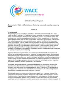 Call for Small Project Proposals Communication Rights and Public Voices: Monitoring news media reporting on poverty issues JuneBackground People living in poverty rarely figure as the focus of news in mainstream