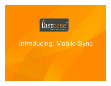 Introducing: Mobile Sync  Log in to Fastcase from your bar association, law school or law firm landing page. Once logged in, scroll over the Options menu and select Mobile Sync.