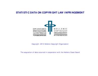 STATISTIC DATA ON COPYRIGHT LAW INFRINGEMENT  Copyright: 2013 Hellenic Copyright Organization The acquisition of data occurred in cooperation with the Hellenic Coast Guard