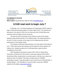 FOR IMMEDIATE RELEASE June 24, 2014 News contact: Priscilla Petersen, ([removed]; [removed] U.S.69 road work to begin July 7 On Monday, July 7, the Kansas Department of Transportation (KDOT) expects to