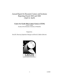 Annual Report for Research Centers and Institutes Reporting Period 2003 and[removed]April to April) Centre for Earth Observation Science (CEOS) Level 1 Centre Faculty of Environment, University of Manitoba