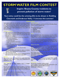 STORM WATER FILM CONTEST Inspire Shasta County residents to prevent pollution of storm water! Your entry could be the winning film to be shown in Redding Cinemark and Anderson Valley 11cinemas this summer! OFFICIAL RULES