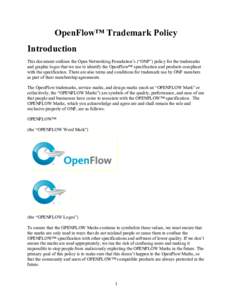 OpenFlow™ Trademark Policy Introduction This document outlines the Open Networking Foundation’s (“ONF”) policy for the trademarks and graphic logos that we use to identify the OpenFlow™ specification and produc