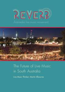The Future of Live Music in South Australia Live Music Thinker: Martin Elbourne THE DON DUNSTAN FOUNDATION