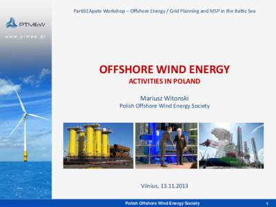 PartiSEApate Workshop – Offshore Energy / Grid Planning and MSP in the Baltic Sea  www.ptmew.pl OFFSHORE WIND ENERGY ACTIVITIES IN POLAND