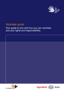 Volunteer guide Your guide to why and how you can volunteer, and your rights and responsibilities Welcome Whether this is your first go at volunteering or you’re seeking a new role, this handbook will help you