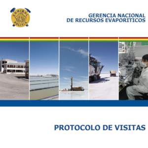 PROTOCOLO DE VISITAS  La Gerencia Nacional de Recursos Evaporíticos posee un protocolo de visitas a instalaciones de las Planta Llipi con operaciones en el Salar de Uyuni, Estación Experimental Tauca con operaciones e