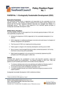 Policy Position Paper No. 1 PAPER No. 1: Ecologically Sustainable Development (ESD) Executive Summary The commercial fishing industry is dependant and responsible for the sustainable use of our fisheries resources. The N