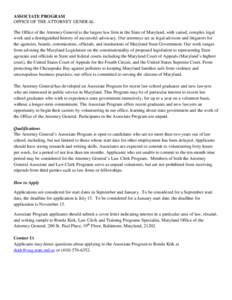 ASSOCIATE PROGRAM OFFICE OF THE ATTORNEY GENERAL The Office of the Attorney General is the largest law firm in the State of Maryland, with varied, complex legal work and a distinguished history of successful advocacy. Ou