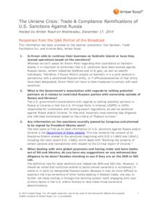 The Ukraine Crisis: Trade & Compliance Ramifications of U.S. Sanctions Against Russia Hosted by Amber Road on Wednesday, December 17, 2014 Responses from the Q&A Portion of the Broadcast This information has been provide