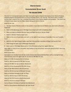 District Seven Commissioner Bruce Scott Re-elected 2008 This District is composed mostly east Cape Coral split roughly along the San Carlos Canal, Skyline Parkway and Santa Barbara Boulevard north to Viscaya Parkway and 
