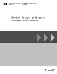 Review Topics for Enquiry A summary of issues by project gate © Her Majesty the Queen in Right of Canada, represented by the President of the Treasury Board, 2010 Catalogue No. BT53-18/2010E-PDF