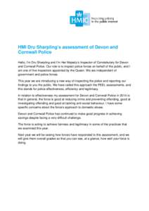 HMI Dru Sharpling’s assessment of Devon and Cornwall Police Hello, I’m Dru Sharpling and I’m Her Majesty’s Inspector of Constabulary for Devon and Cornwall Police. Our role is to inspect police forces on behalf o