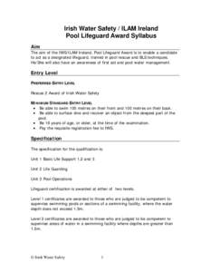Irish Water Safety / ILAM Ireland Pool Lifeguard Award Syllabus Aim The aim of the IWS/ILAM Ireland, Pool Lifeguard Award is to enable a candidate to act as a designated lifeguard, trained in pool rescue and BLS techniqu