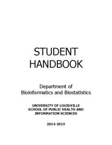 STUDENT HANDBOOK Department of Bioinformatics and Biostatistics UNIVERSITY OF LOUISVILLE SCHOOL OF PUBLIC HEALTH AND