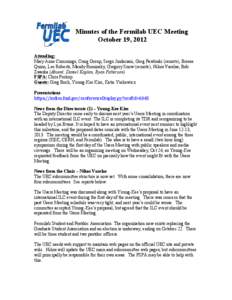 Minutes of the Fermilab UEC Meeting October 19, 2012 Attending: Mary Anne Cummings, Craig Group, Sergo Jindariani, Greg Pawloski (remote), Breese Quinn, Lee Roberts, Mandy Rominsky, Gregory Snow (remote), Nikos Varelas, 