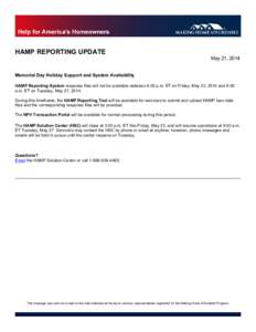 HAMP REPORTING UPDATE May 21, 2014 Memorial Day Holiday Support and System Availability HAMP Reporting System response files will not be available between 6:00 p.m. ET on Friday, May 23, 2014 and 8:00 a.m. ET on Tuesday,
