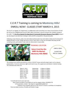 C.E.R.T Training is coming to Monterey Hills! ENROLL NOW! CLASSES START MARCH 4, 2015 The City of Los Angeles Fire Department, in collaboration with Councilman Jose Huizar Council District 14 and the Arroyo Seco Neighbor