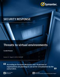 SECURITY RESPONSE  Threats to virtual environments Candid Wueest ﻿﻿ Version 1.0 – August 12, 2014, 16:00 GMT