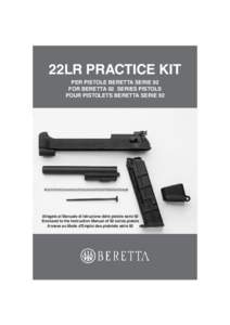 22LR PRACTICE KIT PER PISTOLE BERETTA SERIE 92 FOR BERETTA 92 SERIES PISTOLS POUR PISTOLETS BERETTA SERIE 92  Allegato al Manuale di Istruzione delle pistole serie 92