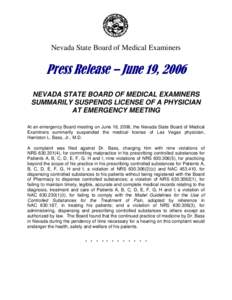 Nevada State Board of Medical Examiners  Press Release – June 19, 2006 NEVADA STATE BOARD OF MEDICAL EXAMINERS SUMMARILY SUSPENDS LICENSE OF A PHYSICIAN AT EMERGENCY MEETING