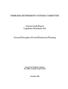 NEBRASKA RETIREMENT SYSTEMS COMMITTEE  Interim Study Report Legislative Resolution 422  General Principles of Sound Retirement Planning