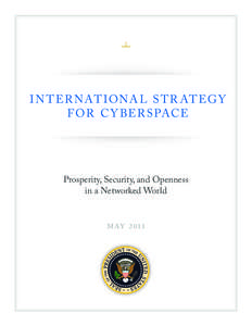 I N T ER NAT IONA L S T R AT E G Y F OR C Y BER SPACE Prosperity, Security, and Openness in a Networked World M AY 2 011