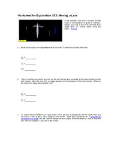 Worksheet for Exploration 35.3: Moving a Lens In this animation, the lens is movable, but the object is not (position is given in meters). Initially, you have a lens of an unknown focal length (that you cannot adjust usi