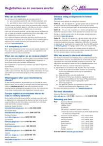 Registration as an overseas elector Who can use this form? You can apply to be registered as an overseas elector if: ■■ you are already enrolled to vote in federal elections, and ■■ you intend to return within si