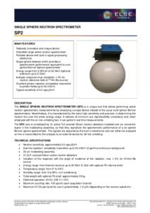 SINGLE SPHERE NEUTRON SPECTROMETER  SP2 MAIN FEATURES Radically innovative and unique device Extended-range active neutron spectrometer