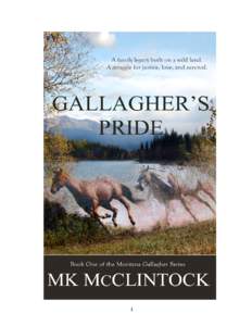 1  Gallagher’s Pride ©2012 MK McClintock Chapters 1-3 of