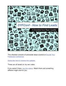 DYFConf - How to Find Leads A Checklist from Ryan Castillo This checklist consists of actionable steps covered at Double Your Freelance Conference. Subscribe here to receive the updates.