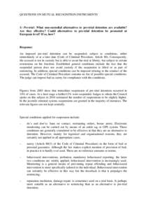 QUESTIONS ON MUTUAL RECOGNITION INSTRUMENTS  1) Pre-trial: What non-custodial alternatives to pre-trial detention are available? Are they effective? Could alternatives to pre-trial detention be promoted at European level