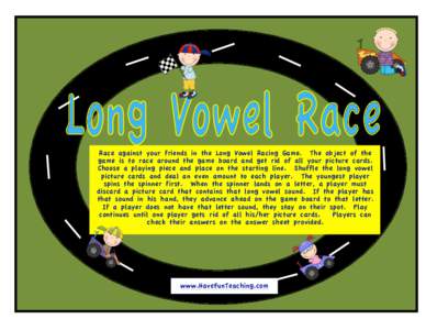 Race against your friends in the Long Vowel Racing Game. The object of the game is to race around the game board and get rid of all your picture cards. Choose a playing piece and place on the starting line. Shuffle the l