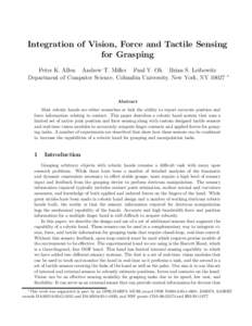 Integration of Vision, Force and Tactile Sensing for Grasping Peter K. Allen Andrew T. Miller Paul Y. Oh Brian S. Leibowitz Department of Computer Science, Columbia University, New York, NY 10027  ∗
