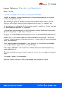 News Release Premier Jay Weatherill Monday, 7 July, 2014 Coroner’s findings into murder of Zahra Abrahimzadeh Premier Jay Weatherill has today welcomed the Coroner’s recommendations into the tragic murder of Zahra Ab