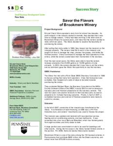 Success	
  Story	
   Savor the Flavors of Brookmere Winery Project Background: Ed and Cheryl Glick operated a dairy farm for almost two decades. As profit margins in the industry started to dwindle, they decided that i