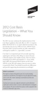 2012 Cost Basis Legislation – What You Should Know The 2012 tax year continues the implementation of the Cost Basis Legislation that took effect in[removed]It requires Robert W. Baird & Co. to report adjusted cost basis 