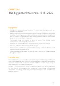 CHAPTER 6  The big picture: Australia 1911–2006 Key points •	 Australia has experienced large upheavals over the past century, including two world wars