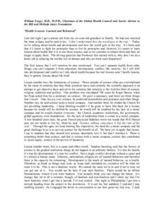 William Foege, M.D., M.P.H., Chairman of the Global Health Council and Senior Advisor to the Bill and Melinda Gates Foundation “Health Lessons: Learned and Relearned” Late last night I got a phone call from my six-ye